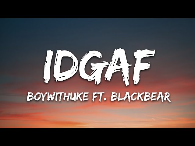 BoyWithUke – IDGAF Lyrics