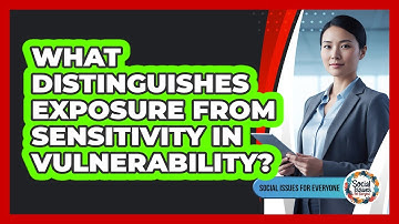 What Distinguishes Exposure From Sensitivity In Vulnerability?