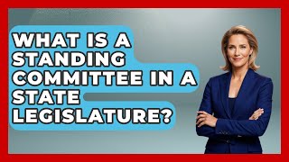 What Is A Standing Committee In A State Legislature? - The Right Politics