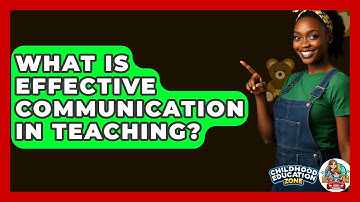 What Is Effective Communication In Teaching? - Childhood Education Zone