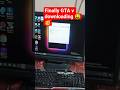 finally GTA v downloading 🤑🥳💰💰💵