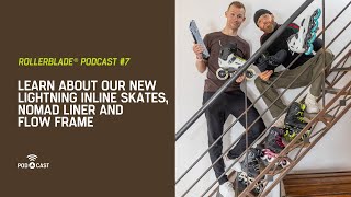 Rollerblade® Podcast Episode 6 - Learn About Our New Lightning Skates, Nomad  Liner and Flow Frame