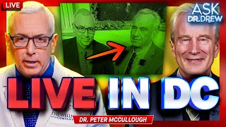 LIVE From DC: Trump Team Meets Dr. Drew + Dr. Peter McCullough – Ask Dr. Drew