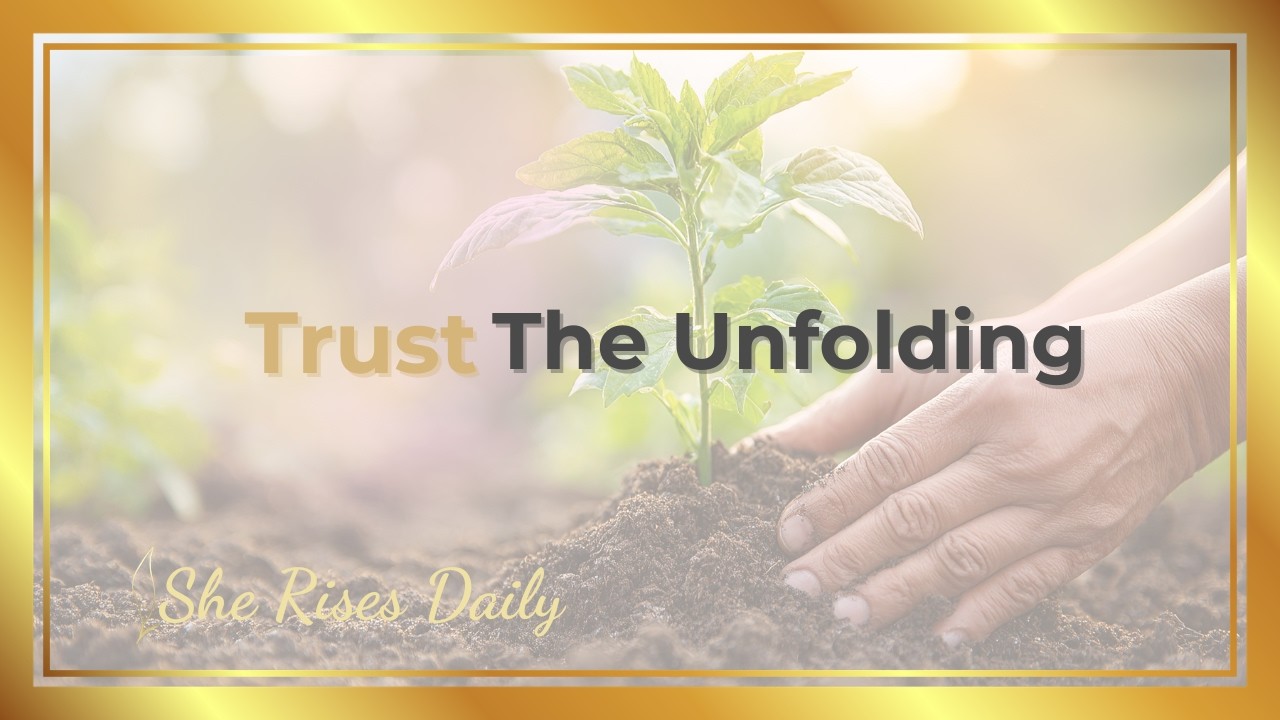 Trust the Unfolding — Resting in God’s Perfect Timing