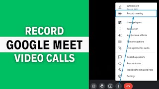 How to Record Google Meet Video Calls - Full Guide