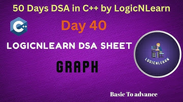 Day 40: Graphs |  LogicNLearn DSA Sheet | 50 Days DSA in C++ by LogicNLearn