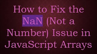 How to Fix the NaN (Not a Number) Issue in JavaScript Arrays
