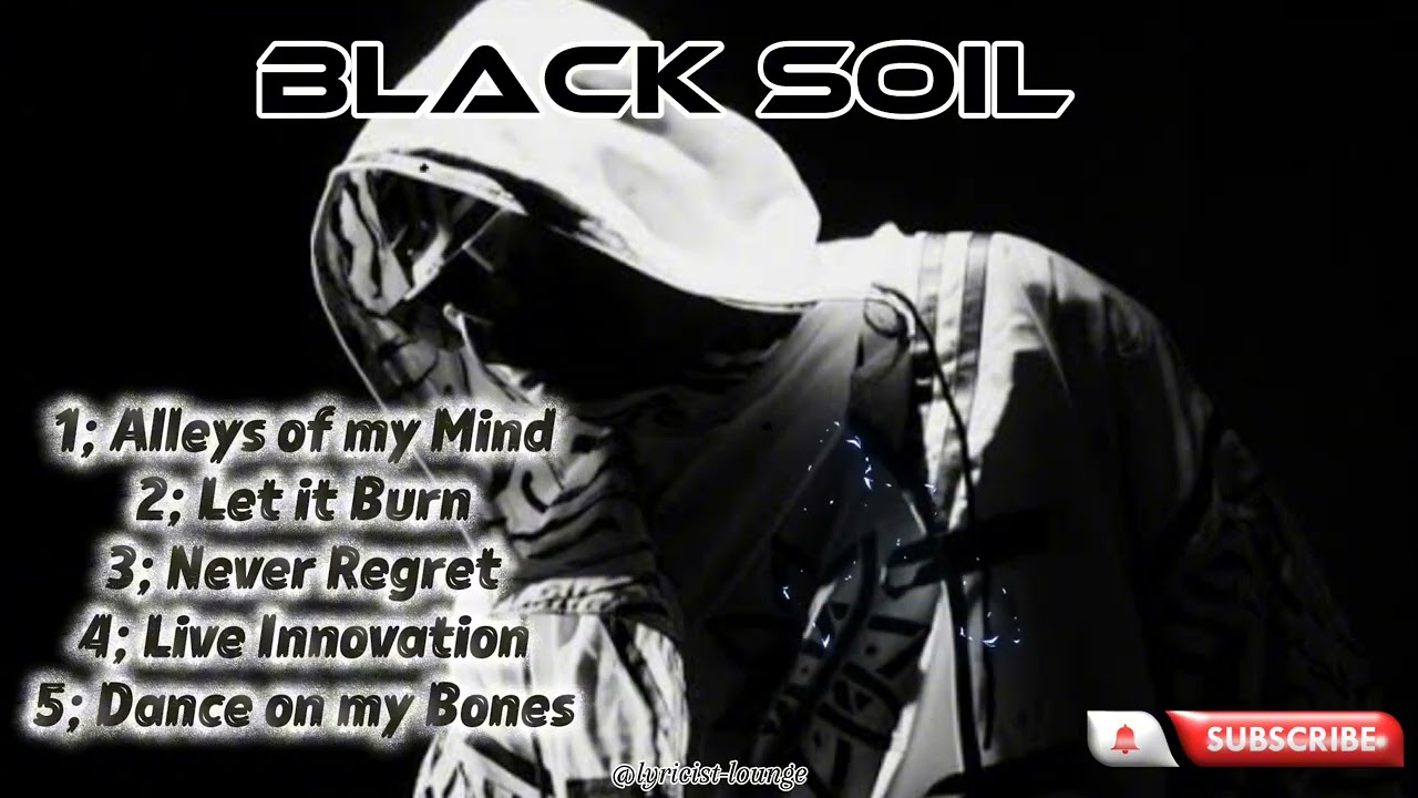 BLACK SOIL || TOP 5 SONGS || ALLEYS OF MY MIND MOST VIEWED 