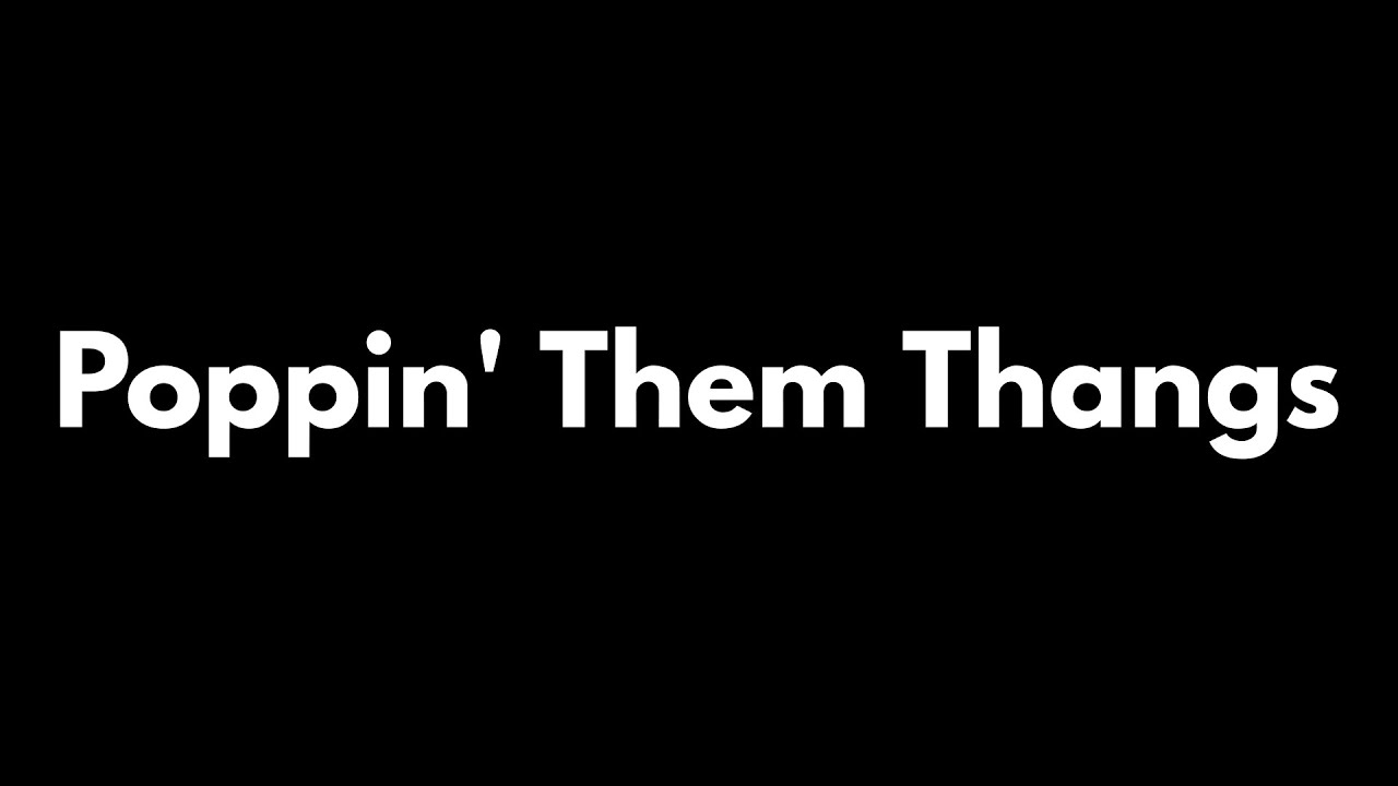 poppin them thangs by g unit