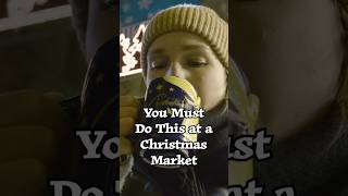 You Must Do This at a Christmas Market