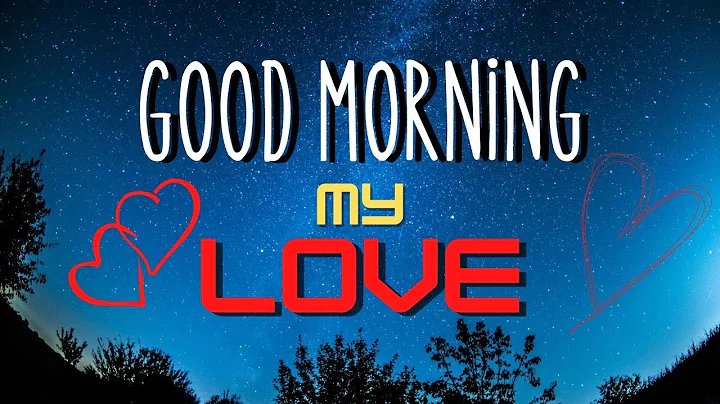 Good Morning My Love / Send This Video To Someone You Love