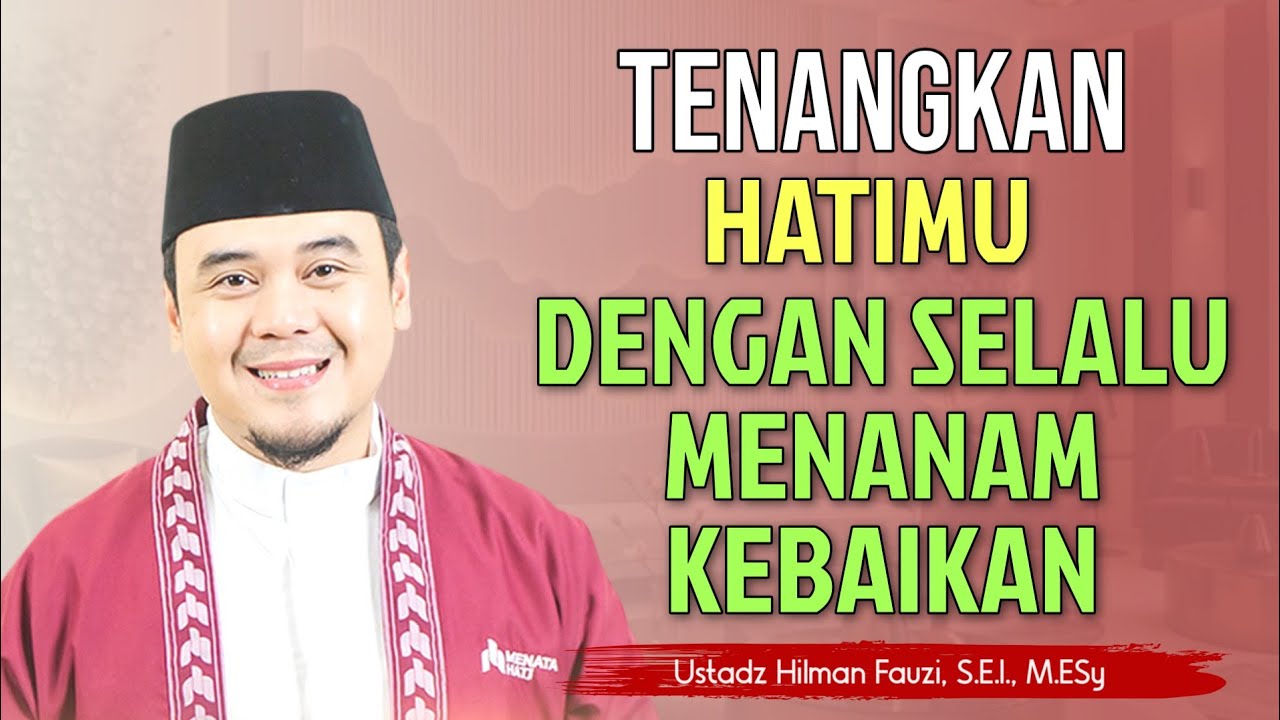 Hilman Fauzi Terbaru ~ Tanamlah Kebaikan Maka Hatimu Akan Menuai Kebaikan | Ramadhan
