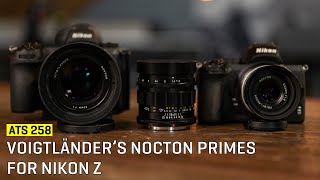 Approaching The Scene 258: Voigtländer’s Nokton Primes For Nikon Z