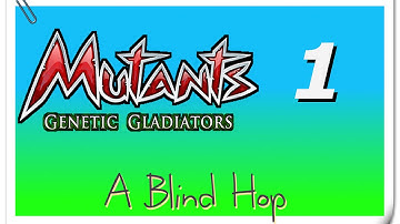 A Blind Hop - Mutants: Genetic Gladiators - Part 1