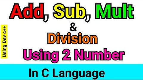 C Programming: Add, Subtract, Multiply and Divide using two numbers | C Lang Tutorial | using DevC++