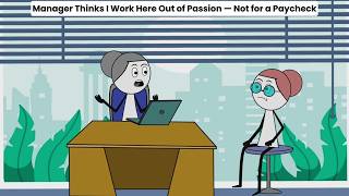 Manager Thinks I Work Here Out of Passion — Not for a Paycheck