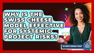 Why Is The Swiss Cheese Model Effective For Systemic Project Risks? - The Project Manager Toolkit