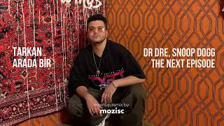 Tarkan X Dr Dre, Snoop Dogg - Arada Bir X The Next Episode