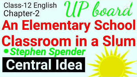 Central Idea, An Elementary School Classroom in a Slum, class 12 English up board