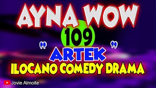 AYNA WOW 109 | ARTEK | ILOCANO COMEDY DRAMA | Jovie Almoite