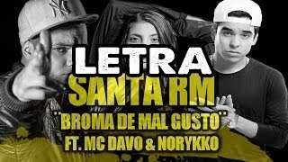 Santa RM Ft MC DAVO & Norykko - Broma De Mal Gusto (Con Letra)