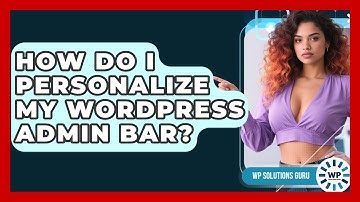 How Do I Personalize My WordPress Admin Bar? - WP Solutions Guru