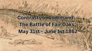 Contrasts In Command: Battle of fair Oaks