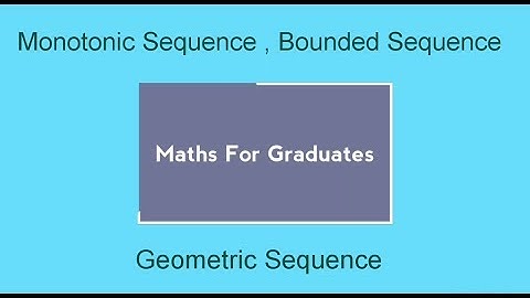 Monotonic Sequence , Bounded Sequence and Geometric Sequence