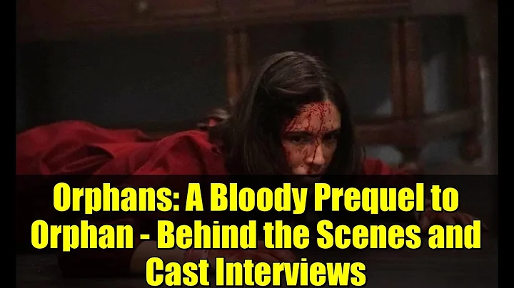 Orphans: A Bloody Prequel to Orphan - Behind the Scenes and Cast Interviews