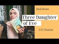 Three Daughters of Eve by Elif Shafak | Book Review | Ayesha Syed