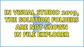 In Visual Studio 2019, the solution folders are not shown in File Explorer Net Worth