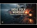 Peaceful Indie Folk Worship | Calm Christian Folk Music For Deep Prayer And Inner Peace