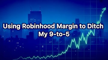 How I’m Replacing My 9-to-5 with Robinhood Margin