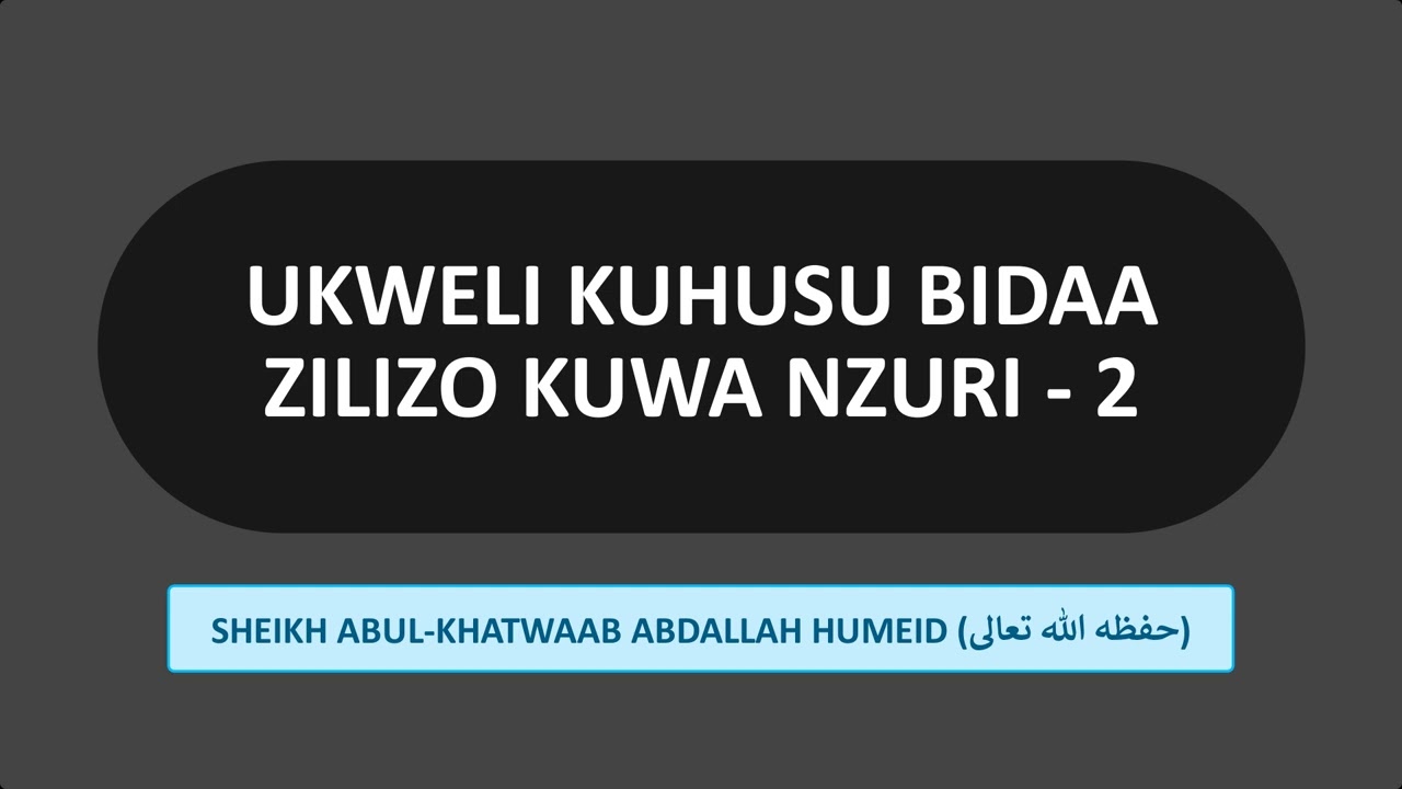 UKWELI KUHUSU BIDAA ZILIZOKUWA NZURI 02 -  SHEIKH ABDALLAH HUMEID