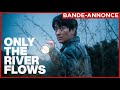 Only the river flows  le 10 juillet au cinma