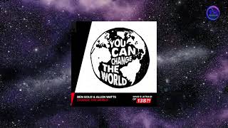 Ben Gold & Allen Watts -  Change The World (Extended Mix) [WHO'S AFRAID OF 138!]