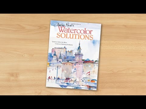 Charles Reid's Watercolor Solutions: Learn To Solve The Most Common Painting Problems