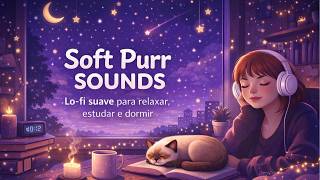 Lo-fi para Estudar e Relaxar 🌙 | Soft Purr Sounds — Modo Profundo