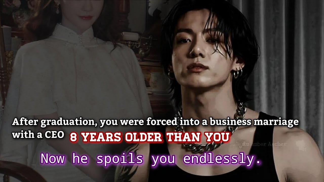 After graduation, you were forced into a business marriage with a CEO 8 years older than you now-