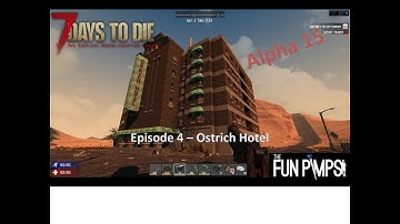 7 Days to Die - Alpha 15 EP4 - Ostrich Hotel
