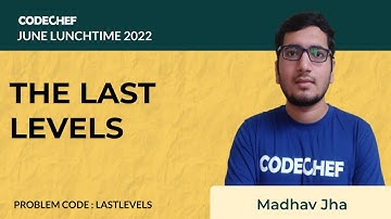 LASTLEVELS  | THE LAST LEVELS | July Lunchtime 110 2022 | Problem Solutions | CodeChef