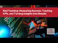 Red Teaming: Measuring Success, Tracking KPIs, and Turning Insights into Results