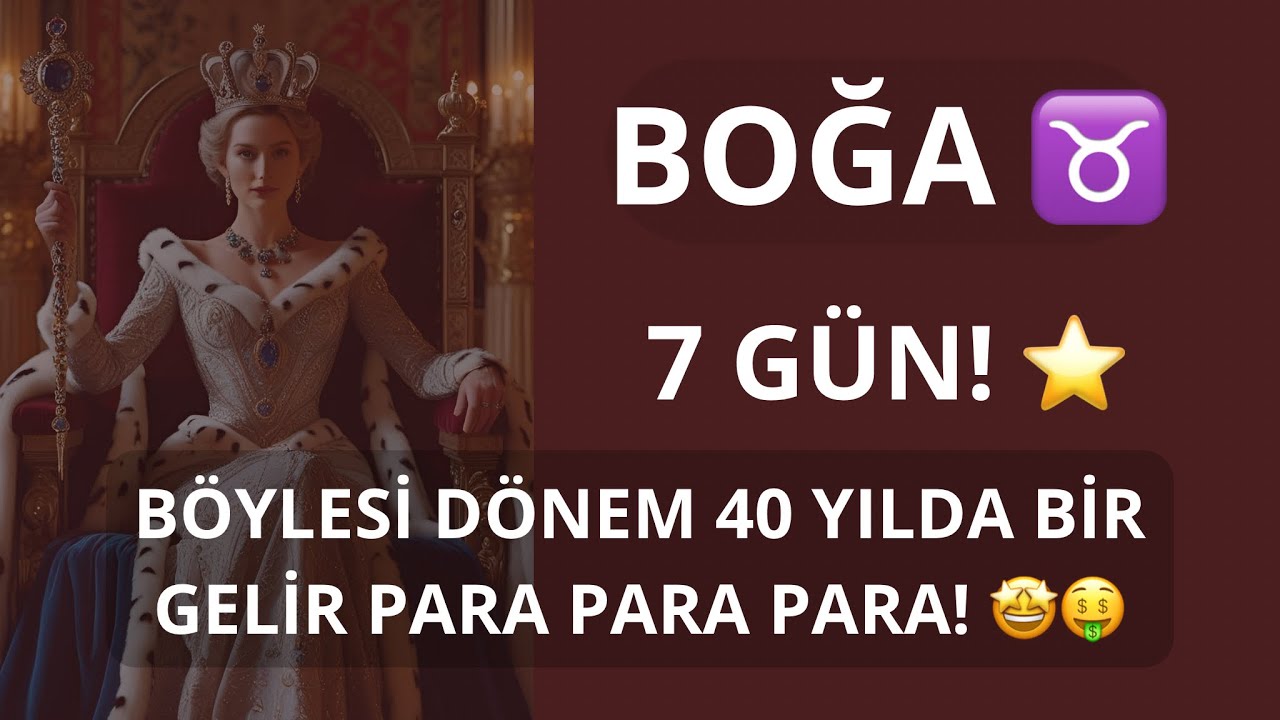 BOĞA BURCU ♉️ 7 GÜN! BÖYLESİ DÖNEM 40 YILDA BİR GELİR PARA PARA PARA! 