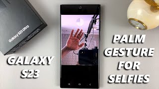 How To Use Palm Gesture For Selfies On Samsung Galaxy S23/S23+/S23 Ultra screenshot 4