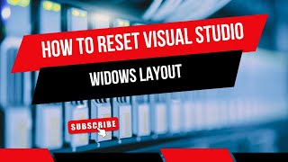 How To Reset Visual Studio Windows Layout