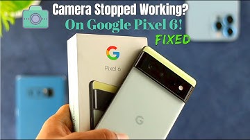 Fix- Pixel 6 Pro Camera Not Working! [Black Screen]