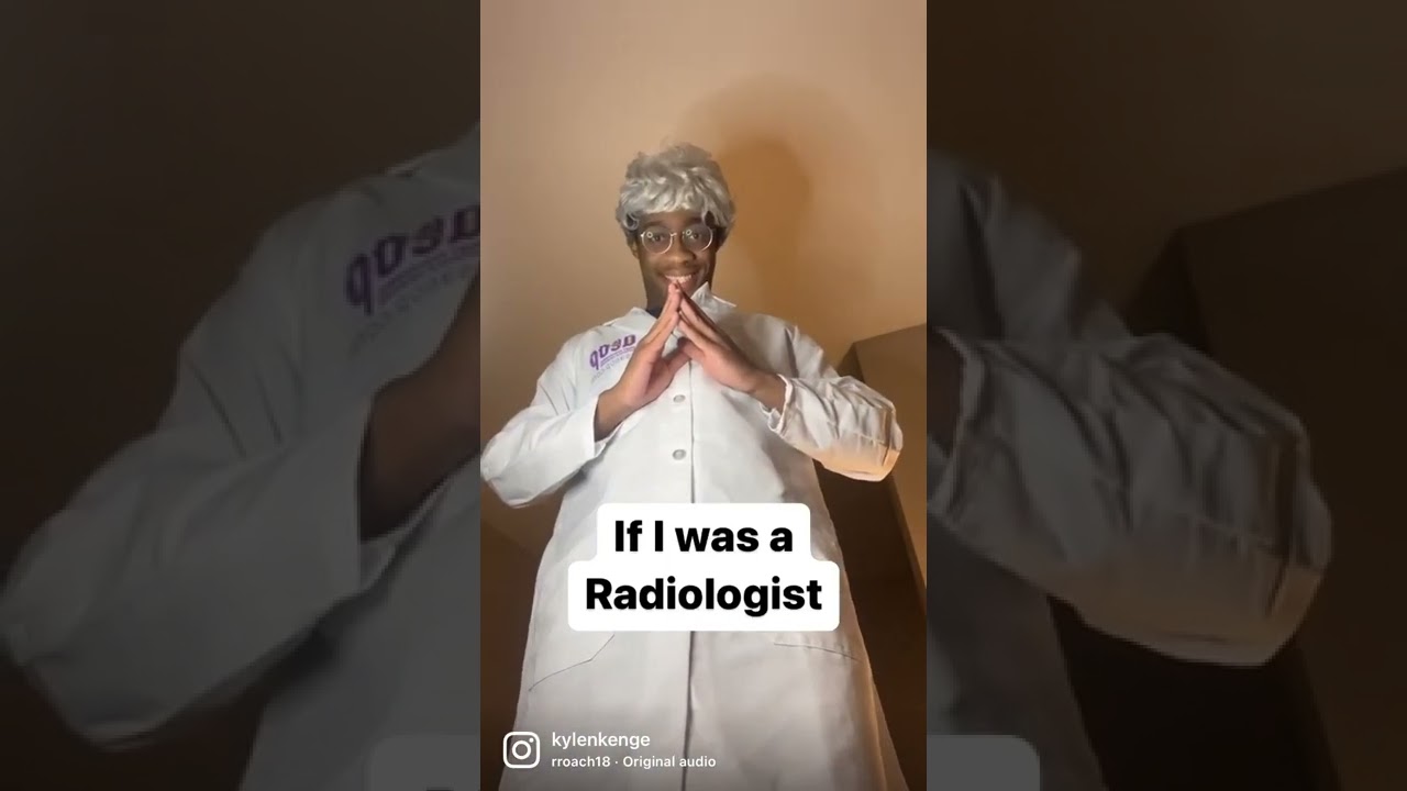 Me if I was a Radiologist 
