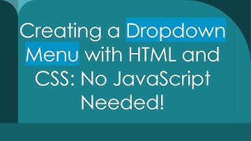 Creating a Dropdown Menu with HTML and CSS: No JavaScript Needed!