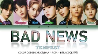 Tempest (템페스트) - Bad News (Han- Rom- TÜRKÇE ÇEVİRİ) Color Coded Lyrics Resimi