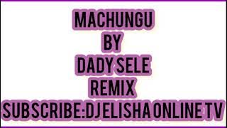 DADY SELE_MACHUNGU REMX